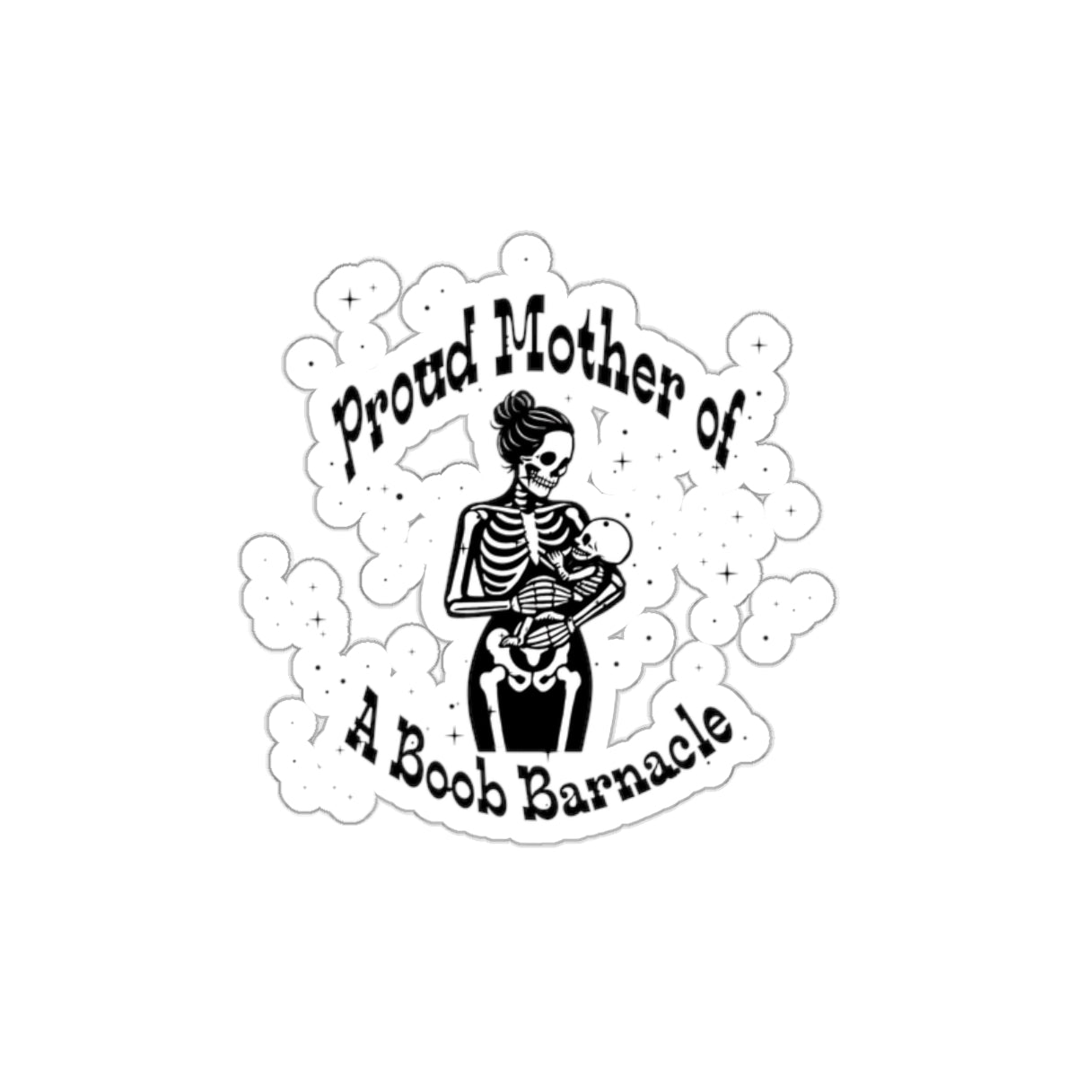 "Proud Mother of a Boob Barnacle" Die-Cut Sticker