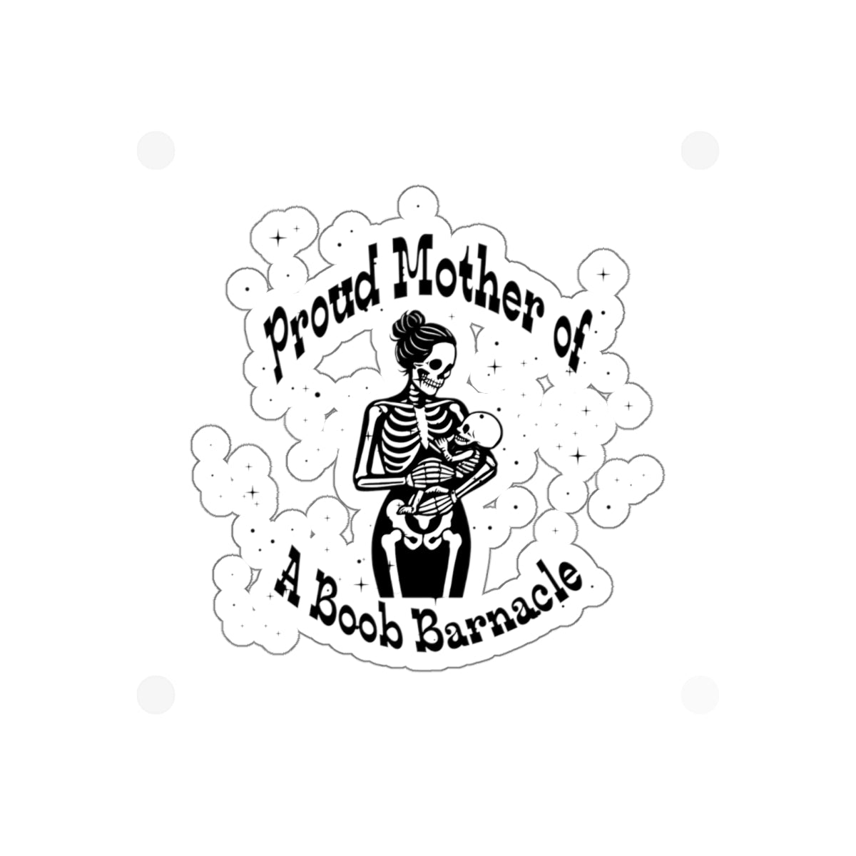 "Proud Mother of a Boob Barnacle" Die-Cut Sticker