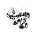 "Overstimulated Mama" Die-Cut Sticker