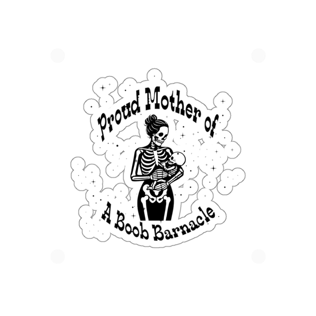 "Proud Mother of a Boob Barnacle" Die-Cut Sticker